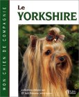 Livre : Le Yorkshire Origine, histoire, standard, dveloppement, comportement, alimentation, reproduction, soins et hygine : .