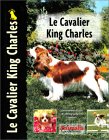 Livre : Le cavalier kinng charles : origine, caractristiques, standard, soins, ducation, sant, expositions, comportement).