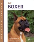 livre du Boxer : Origine, histoire, standard, dveloppement, comportement, alimentation, reproduction, soins et hygine.